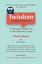 Twisdom (Twitter Wisdom): A Philosopher Ponders Life in 140 Characters or Less.
