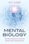 Mental Biology The New Science of How the Brain and Mind Relate 9781616149444