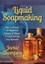 Liquid Soapmaking: Tips, Techniques and Recipes for Creating All Manner of