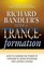 Richard Bandler's Guide to Trance-Formation: How to Harness the Power of
