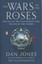 The Wars of the Roses: The Fall of the Plantagenets and the Rise of the...