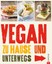 Vegan kochen für zu Hause und unterwegs. Vegan genießen und gesund ernähren ...