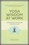 Yoga Wisdom at Work: Finding Sanity off the Mat and on the Job by Maren...