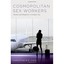 Cosmopolitan Sex Workers: Women and Migration in a Global City Chin, Christine B