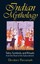 Indian Mythology: Tales, Symbols and Rituals from the Heart of the...