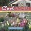 Cool Flowers How to Grow and Enjoy Long-Blooming Hardy Annual F... 9780989268813