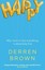 Happy: Why More or Less Everything is Absolutely Fine by Derren Brown.