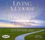 Living a Course in Miracles: An Essential Guide to the Classic Text by Jon...