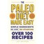 The Paleo Diet Made Easy: Simple ingredients - no junk, no starving Joy Skipper