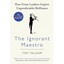 The Ignorant Maestro: How Great Leaders Inspire Unpredi - Paperback NEW Itay Tal