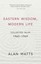 Eastern Wisdom, Modern Life: Collected Talks: 1960 - 1969 by Alan Watts...