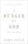 A Hunger for God: Desiring God through Fasting and Prayer by John Piper...