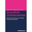Gesundheit Im Unternehmen: Psychosoziale Ressourcen Erhalten, Potenziale Entwick