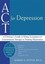 ACT for Depression: A Clinician's Guide to Using Acceptance and Commitment
