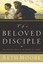 The Beloved Disciple: Following John to the Heart of Jesus by Beth Moore.