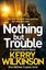 Nothing but Trouble (Jessica Daniel series) by Kerry Wilkinson.