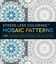 Stress Less Coloring: Mosaic Patterns 100+ Coloring Pages for P... 9781440584909