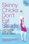 NEW Skinny Chicks Don't Eat Salads By Christine Avanti Paperback Free Shipping