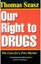 Our Right to Drugs: The Case for a Free Market by Thomas Szasz (Paperback, 1996)