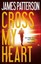 Cross My Heart (Alex Cross Novels) by James Patterson.