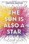 YOON,NICOLA-SUN IS ALSO A STAR, THE BOOK NEW