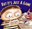 But It's Just a Game by Julia Cook.