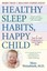 Healthy Sleep Habits, Happy Child: A Step-By-Step Program for a Good Night's