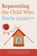 Reparenting the Child Who Hurts: A Guide to Healing Developmental Trauma and...