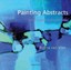 Painting Abstracts: Ideas, Projects and Techniques by Rolina Van Vliet...