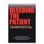 Bleeding the Patient: The Consequences of Corporate Hea - Paperback NEW David U