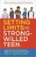 Setting Limits with Your Strong-Willed Teen: Eliminating Conflict by...