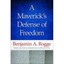 A Maverick's Defense of Freedom - Paperback NEW Rogge, Benjamin 2010-07-30