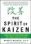 The Spirit of Kaizen: Creating Lasting Excellence One Small Step at a Time.