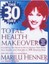 The 30 Day Total Health Makeover: Everything You Need to Do to Change Your