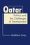 NEW Qatar : Politics and the Challenges of Development by Matthew Gray