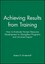 Achieving Results from Training: How to Evaluate Human Resource Development to S