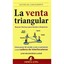 La venta triangular / The Triangular Sale: Nuevas tecnicas para vender a empresa