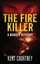 NEW The Fire Killer: A Murder Mystery by Kent Courtney
