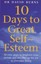 Ten Days to Great Self-Esteem: 10 Easy Steps to Brighten Your Moods and...