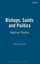 NEW Bishops, Saints and Politics: Anglican Studies by Mark Chapman