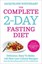 The Complete 2-Day Fasting Diet: Delicious; Easy To Make; 140 New Low-Calorie