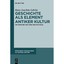 Geschichte Als Element Antiker Kultur: Die Griechen Und Ihre Vergangenheit Gehrk