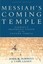 Messiah's Coming Temple: Ezekiel's Prophetic Vision of the Future Temple.