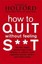 How to Quit without Feeling S**t: The Fast, Highly Effective Way to End
