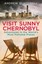 Visit Sunny Chernobyl: Adventures in the World's Most Polluted Places.