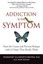 Addiction Is the Symptom Heal the Cause and Prevent Relapse wit... 9780990820802