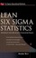 Lean Six SIGMA Statistics Calculating Process Efficiencies in Tr by Muir Alastai