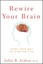 Rewire Your Brain: Think Your Way to a Better Life by John B. Arden...
