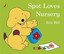 Spot Loves Nursery (Board Book) BOOK NEW