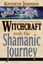 Witchcraft and the Shamanic Journey: Pagan Folkways from the Burning Times by...